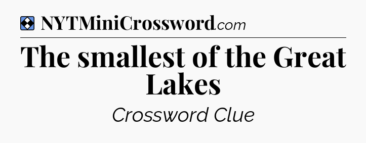Solution: The smallest of the Great Lakes - NYT Mini Crossword