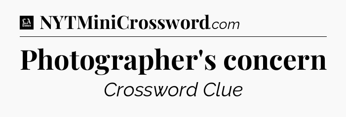Photographer's concern - LA Times Crossword
