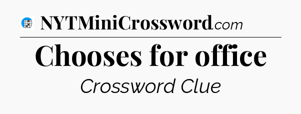 Chooses for office Crossword Clue