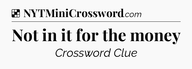 Solution: Not in it for the money - NYT Crossword
