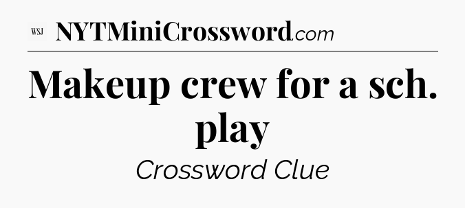 Makeup crew for a sch. play - WSJ Crossword