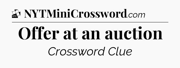Offer at an auction - Daily Themed Mini Crossword