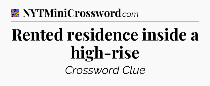 Rented residence inside a high-rise Crossword Clue