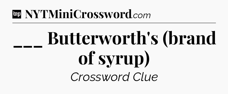 ___ Butterworth's (brand of syrup) Crossword Clue