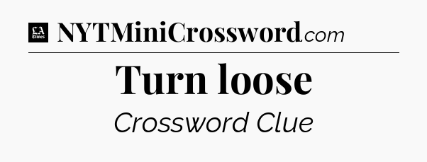 Turn loose - LA Times Crossword