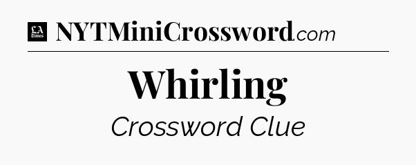 Whirling - LA Times Crossword