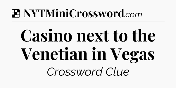 Solution: Casino next to the Venetian in Vegas - NYT Crossword