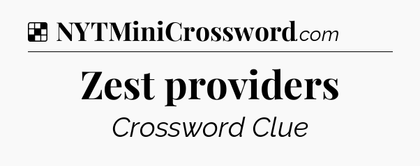 Solution: Zest providers - NYT Crossword