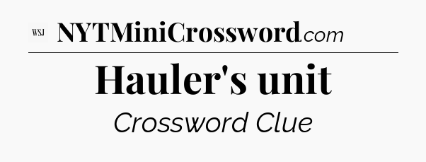 Hauler's unit - WSJ Crossword