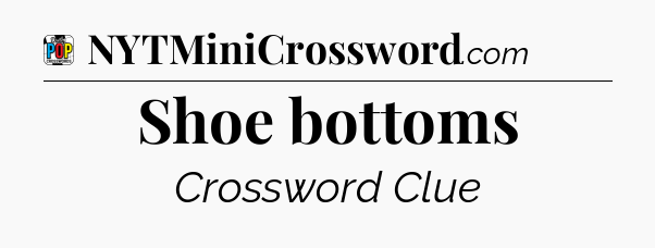 Shoe bottoms Crossword Clue