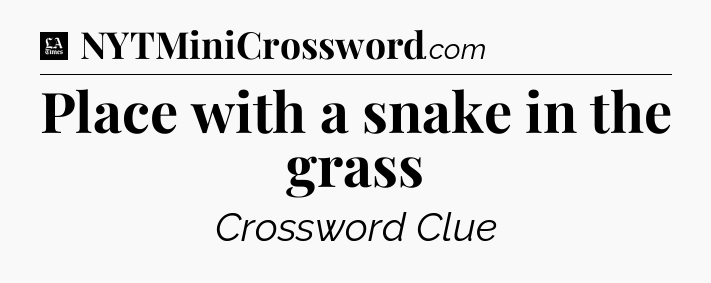 Place with a snake in the grass - LA Times Crossword