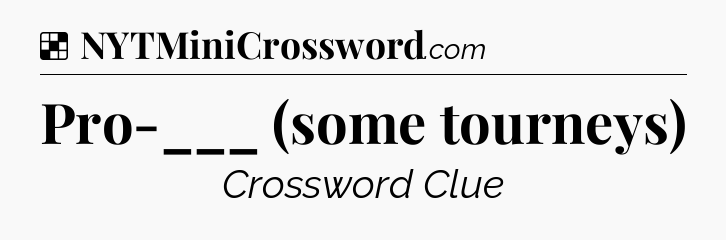 Solution: Pro-___ (some tourneys) - NYT Crossword