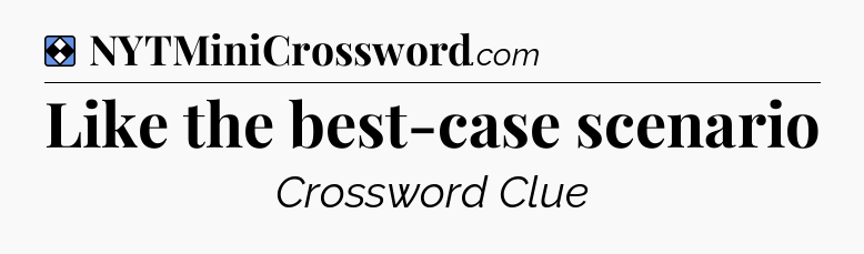 Solution: Like the best-case scenario - NYT Mini Crossword