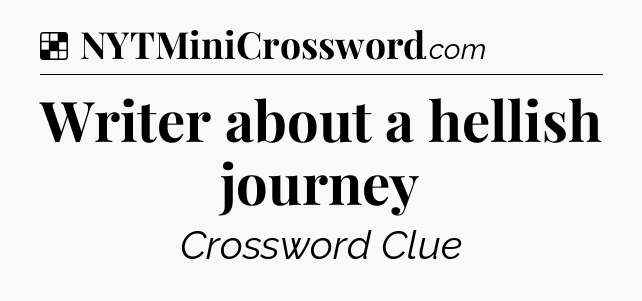 Solution: Writer about a hellish journey - NYT Crossword