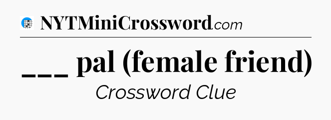 ___ pal (female friend) Crossword Clue