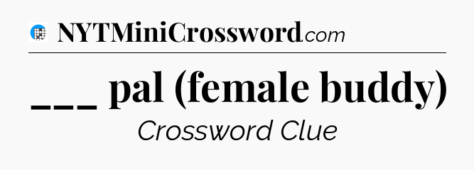 ___ pal (female buddy) Crossword Clue