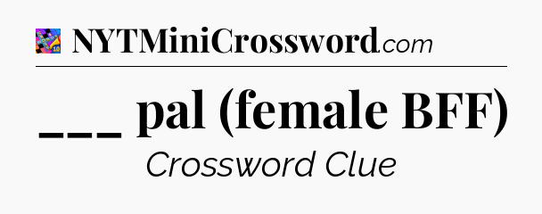 ___ pal (female BFF) Crossword Clue