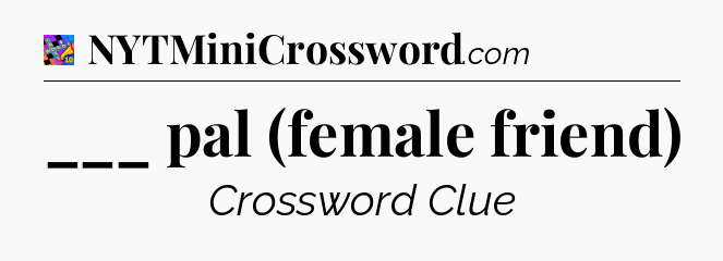 ___ pal (female friend) Crossword Clue