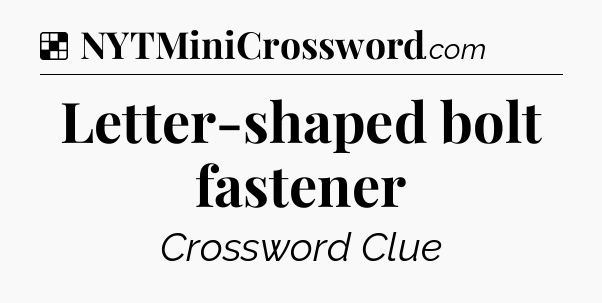 Solution: Letter-shaped bolt fastener - NYT Crossword