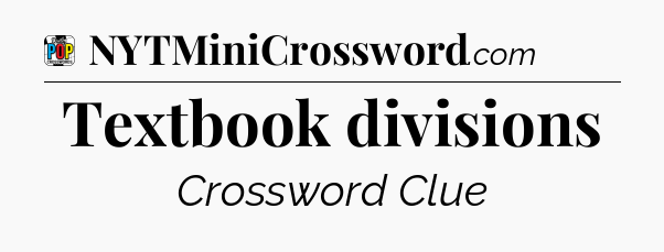 Textbook divisions Crossword Clue