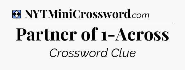 Solution: Partner of 1-Across - NYT Mini Crossword