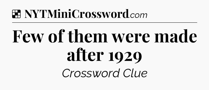 Solution: Few of them were made after 1929 - NYT Crossword