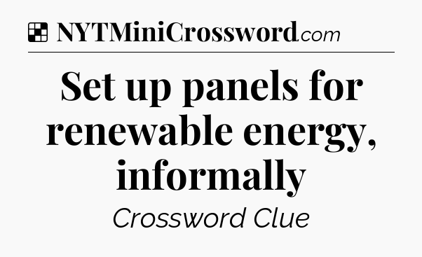 Solution: Set up panels for renewable energy, informally - NYT Crossword