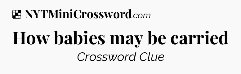Solution: How babies may be carried - NYT Crossword