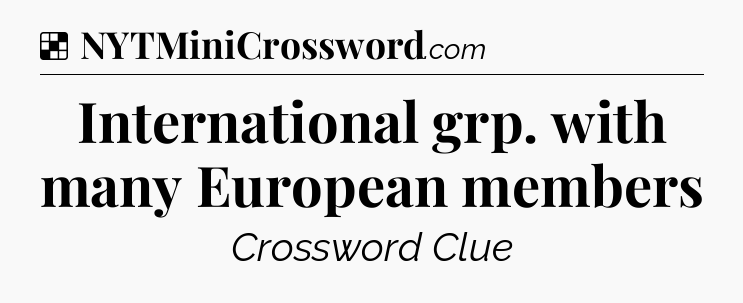 Solution: International grp. with many European members - NYT Crossword