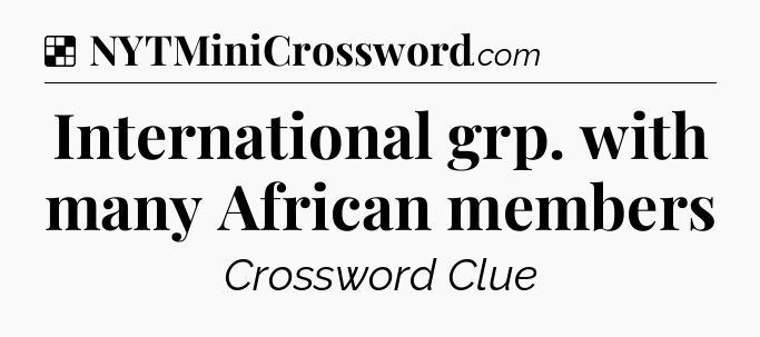 Solution: International grp. with many African members - NYT Crossword