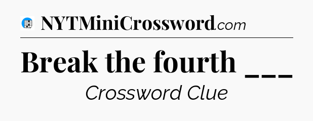 Break the fourth ___ Crossword Clue