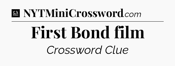 First Bond film - LA Times Crossword