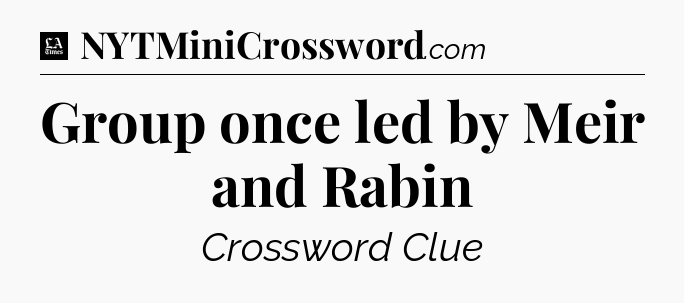 Group once led by Meir and Rabin - LA Times Crossword