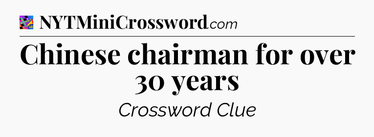 Chinese chairman for over 30 years Crossword Clue