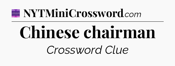 Chinese chairman - Thomas Joseph Crossword