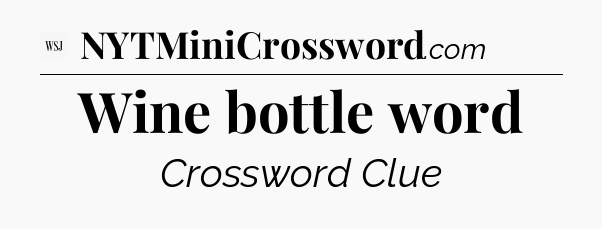 Wine bottle word - WSJ Crossword
