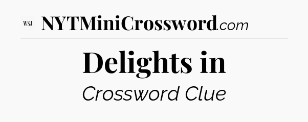 Delights in - WSJ Crossword