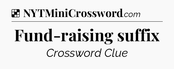 Solution: Fund-raising suffix - NYT Crossword