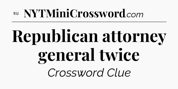 Republican attorney general twice - WSJ Crossword