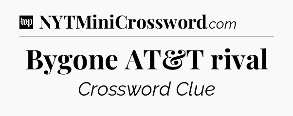 Bygone AT&T rival Crossword Clue
