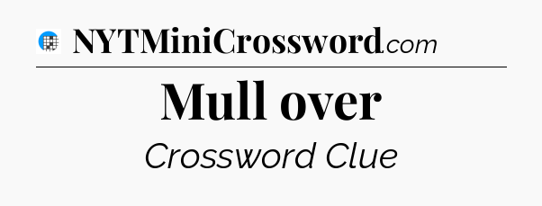 Mull over Crossword Clue