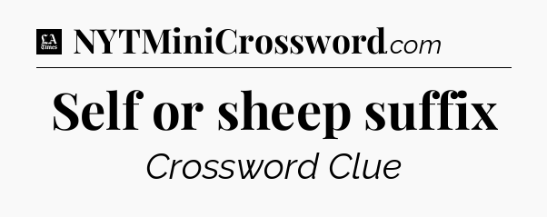 Self or sheep suffix - LA Times Crossword