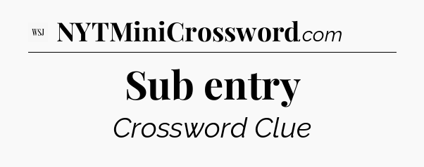 Sub entry - WSJ Crossword
