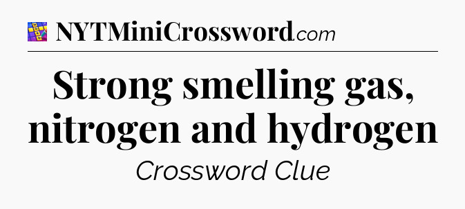 Strong smelling gas, nitrogen and hydrogen Codycross