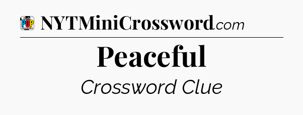 Peaceful Crossword Clue