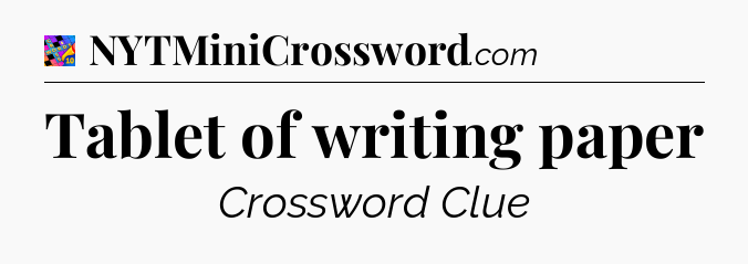 Tablet of writing paper Crossword Clue