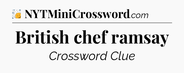 British chef ramsay - 7 Little Words