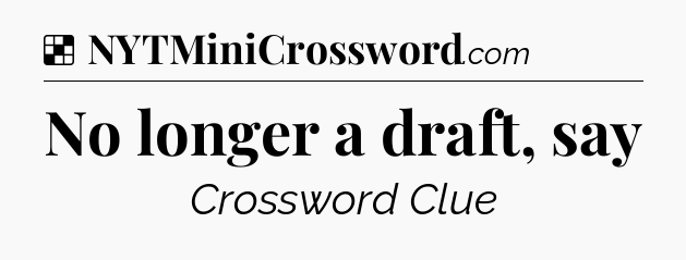 Solution: No longer a draft, say - NYT Crossword