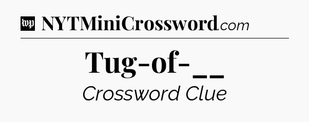 Tug-of-__ Crossword Clue