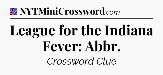 League for the Indiana Fever: Abbr Crossword Clue